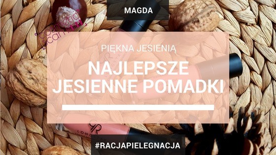 piekna jesienia najlepsze jesienne pomadki